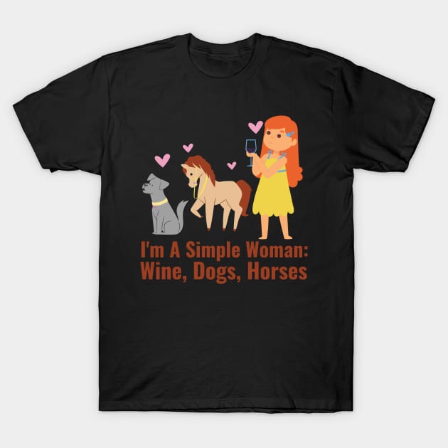 I'M A SIMPLE WOMAN WINE DOGS HORSES T-Shirt by Lin Watchorn 